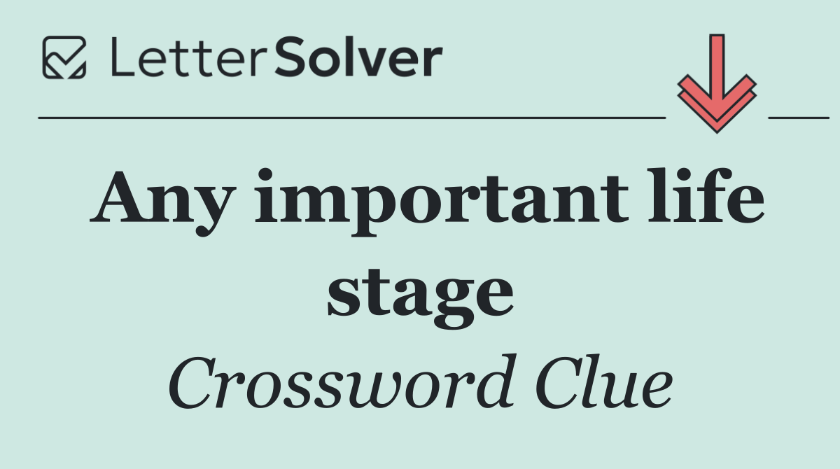 Any important life stage