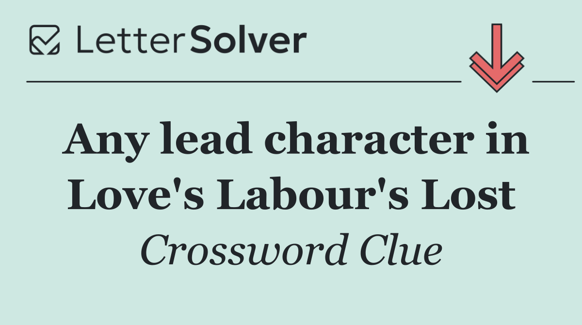 Any lead character in Love's Labour's Lost
