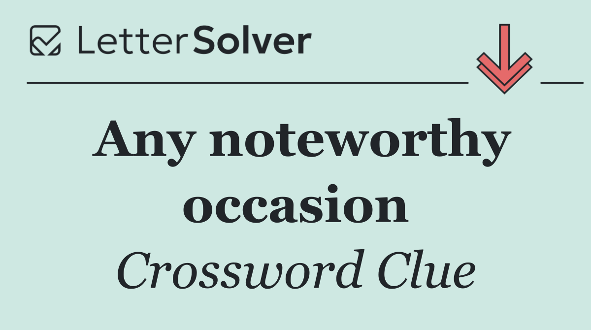Any noteworthy occasion