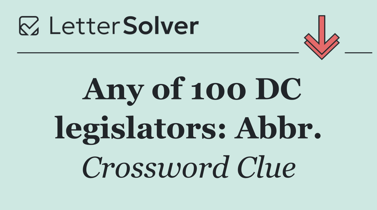 Any of 100 DC legislators: Abbr.