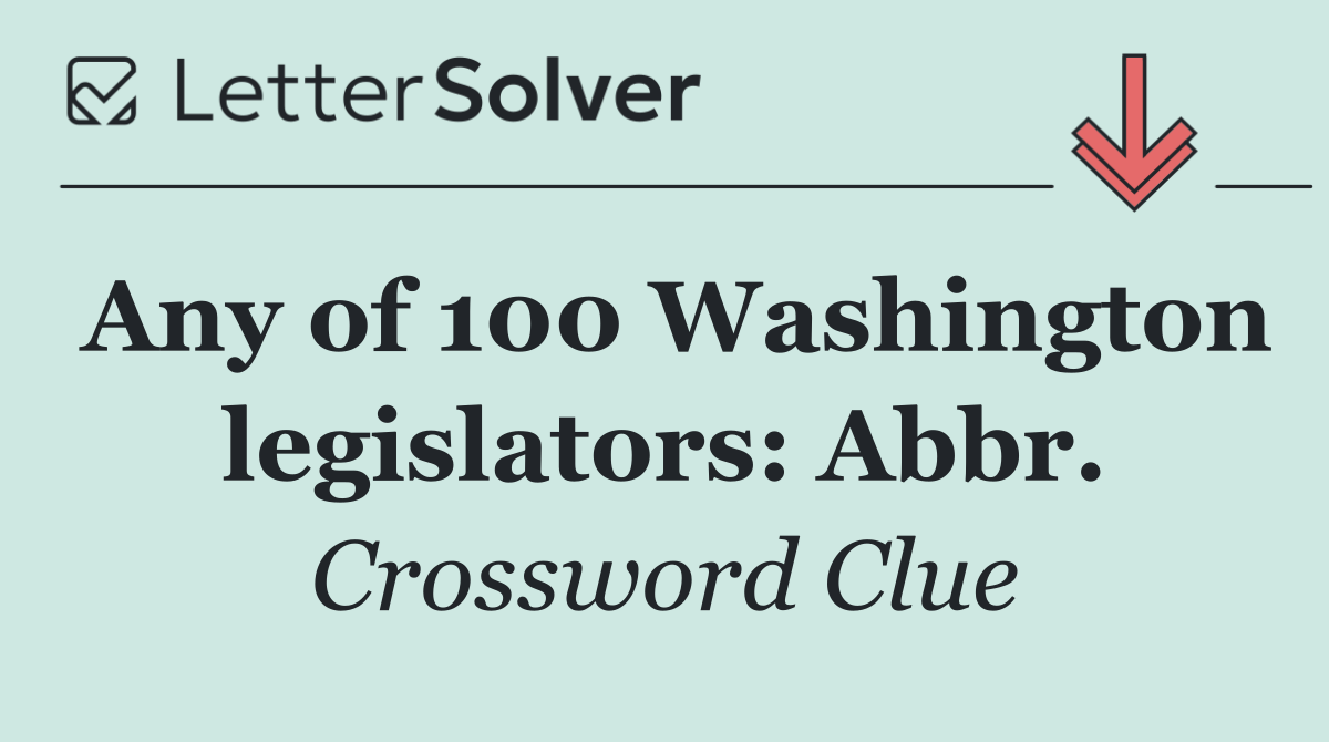 Any of 100 Washington legislators: Abbr.