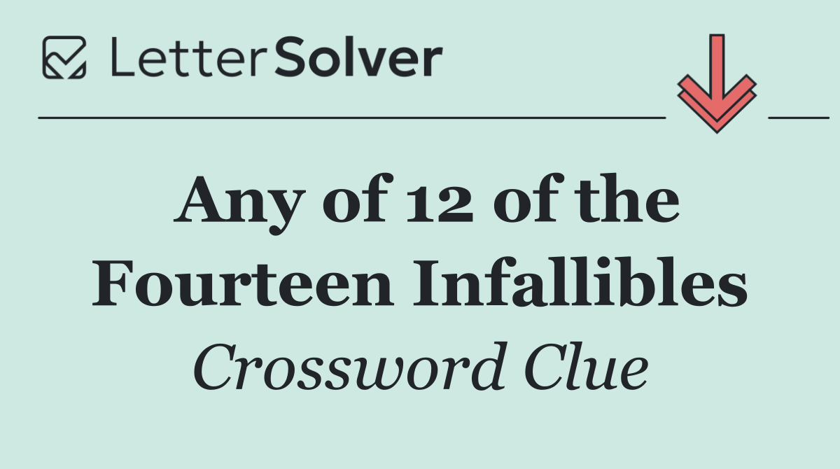 Any of 12 of the Fourteen Infallibles