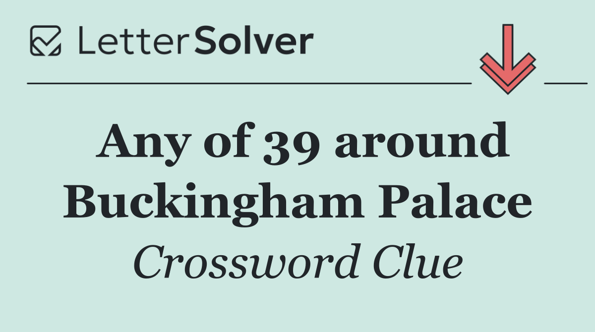 Any of 39 around Buckingham Palace