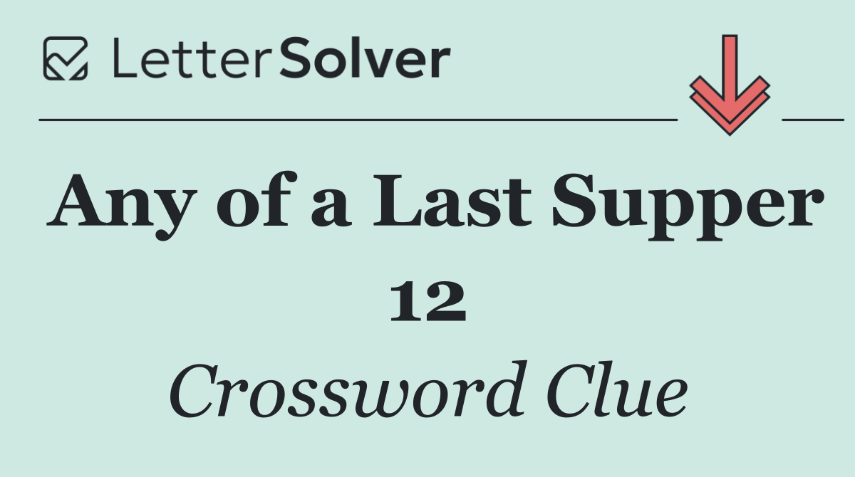 Any of a Last Supper 12