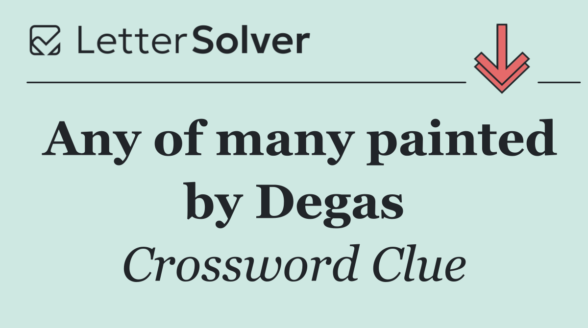 Any of many painted by Degas