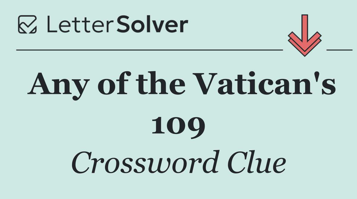 Any of the Vatican's 109