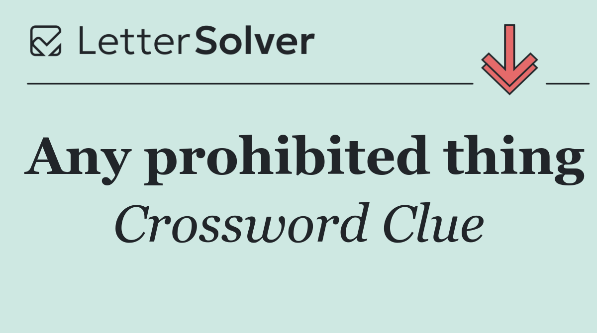 Any prohibited thing