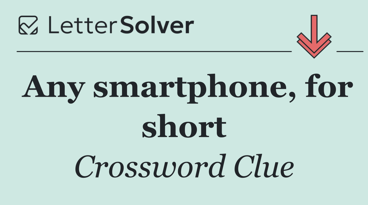 Any smartphone, for short