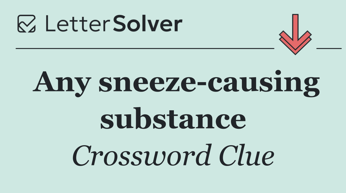 Any sneeze causing substance