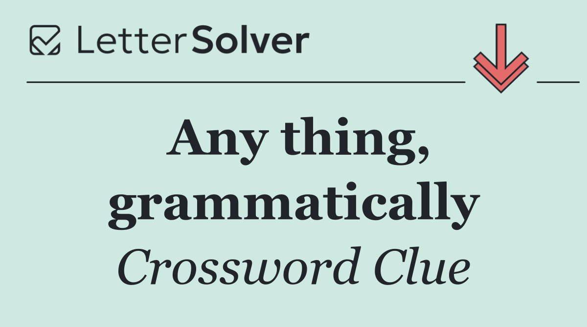 Any thing, grammatically