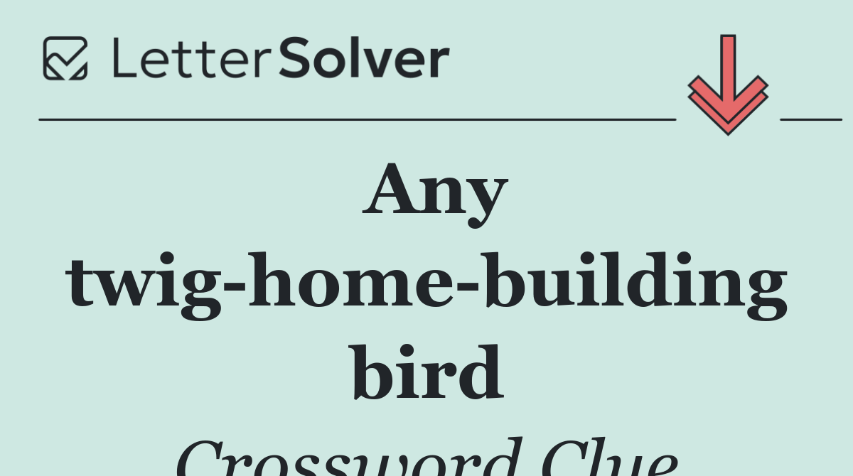 Any twig home building bird
