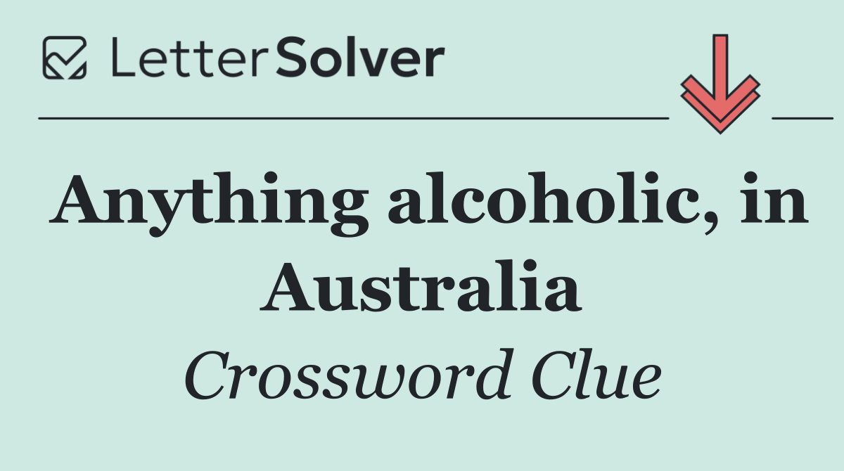 Anything alcoholic, in Australia