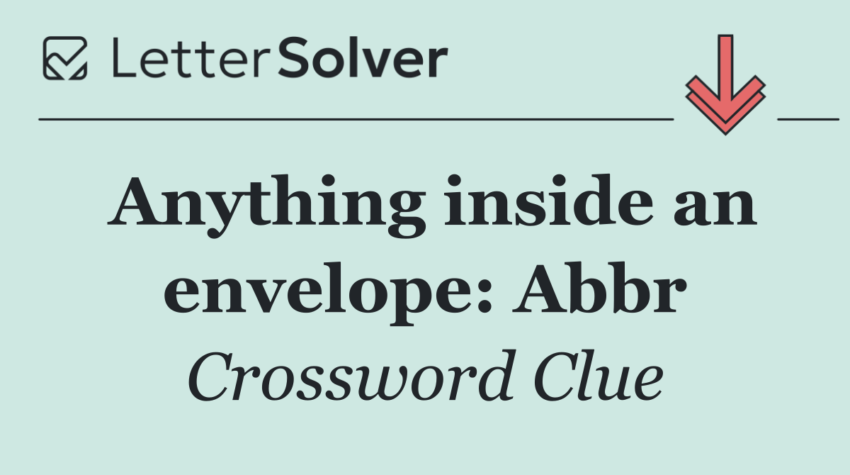Anything inside an envelope: Abbr