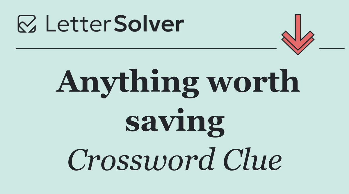 Anything worth saving