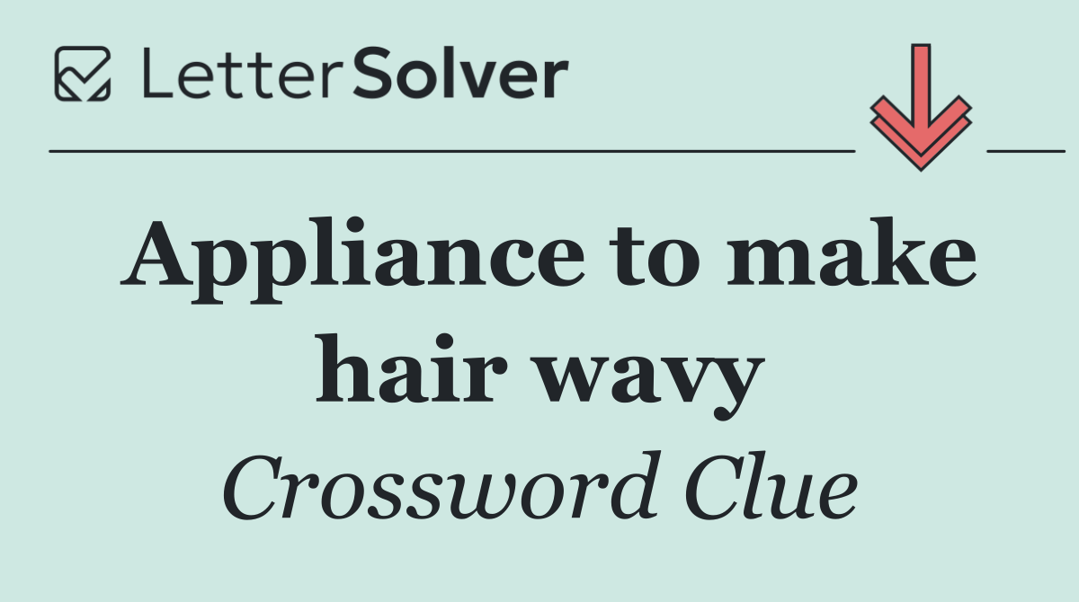 Appliance to make hair wavy