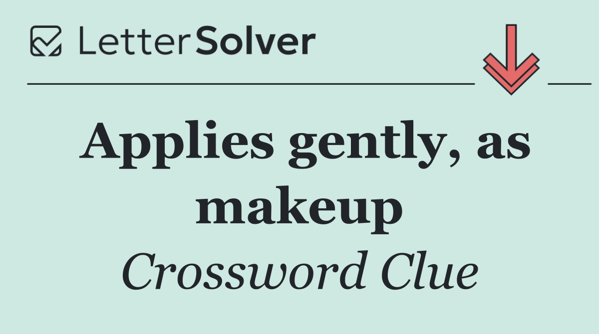 Applies gently, as makeup