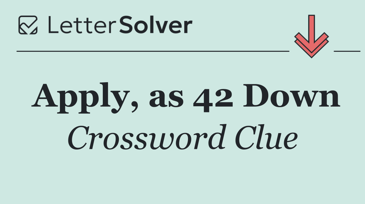 Apply, as 42 Down