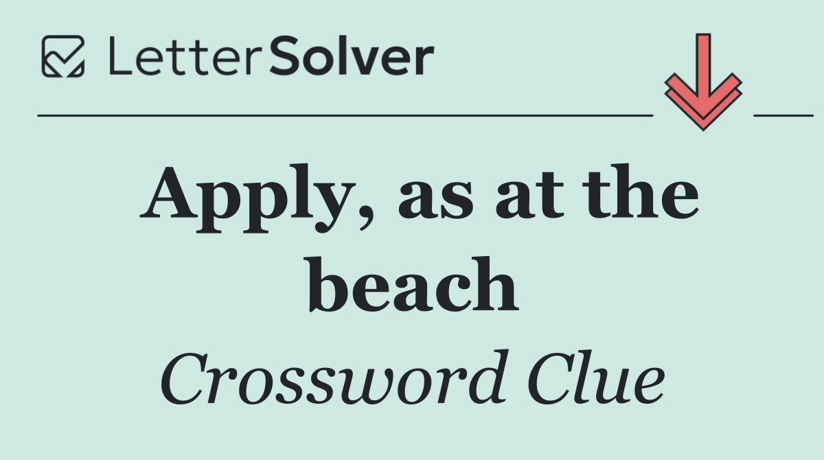Apply, as at the beach