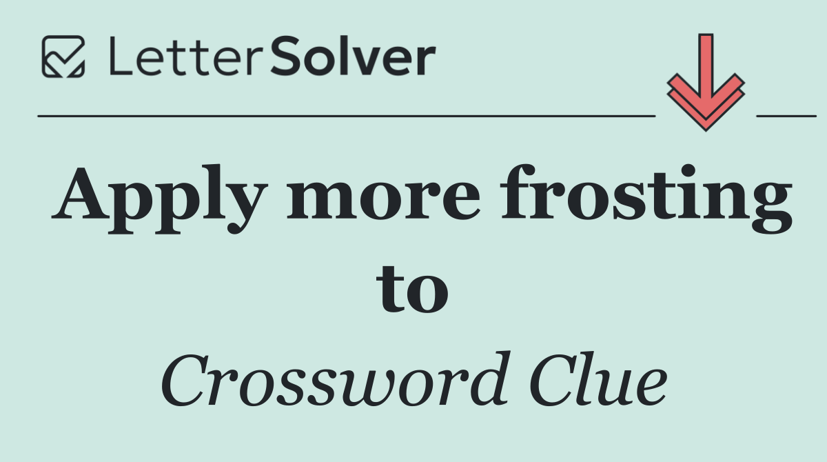 Apply more frosting to
