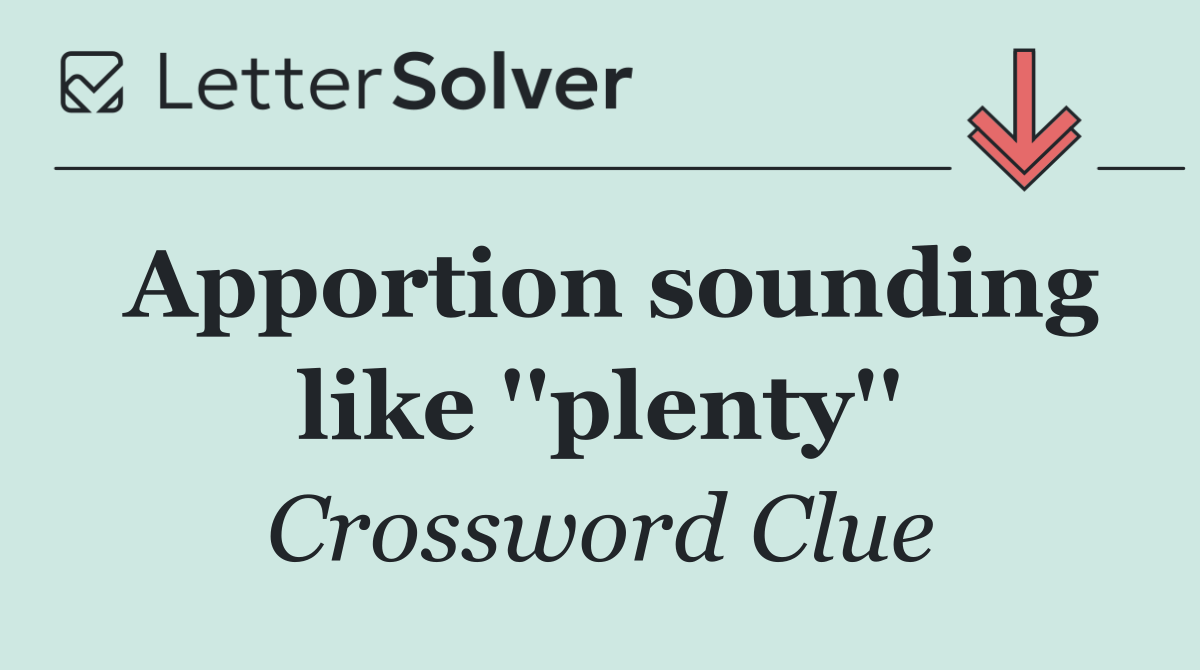 Apportion sounding like ''plenty''