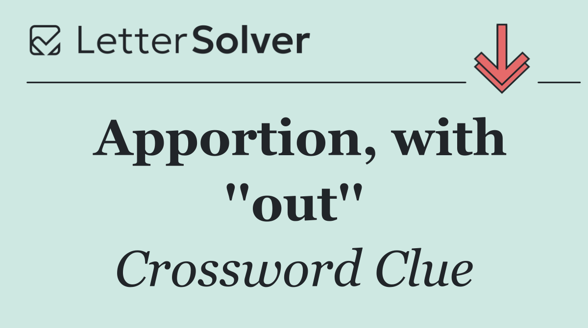 Apportion, with ''out''