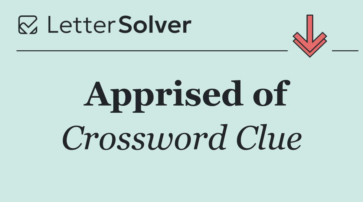 Apprised of