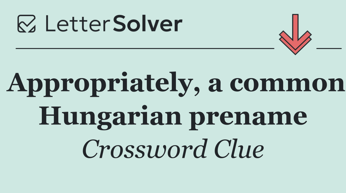 Appropriately, a common Hungarian prename
