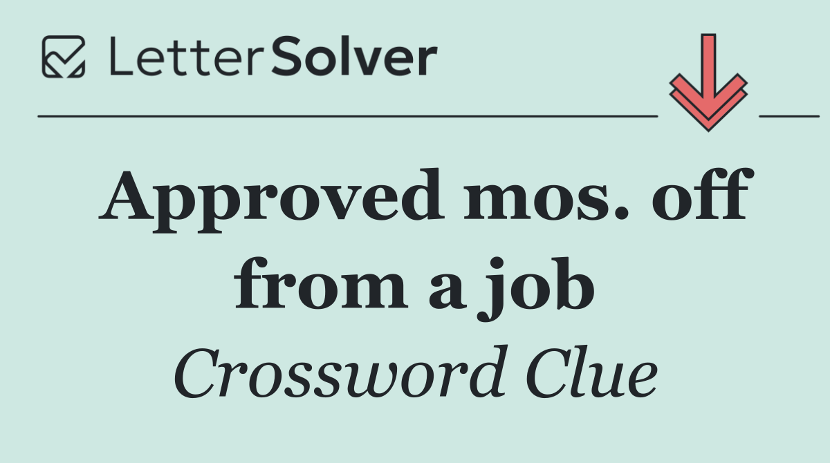 Approved mos. off from a job