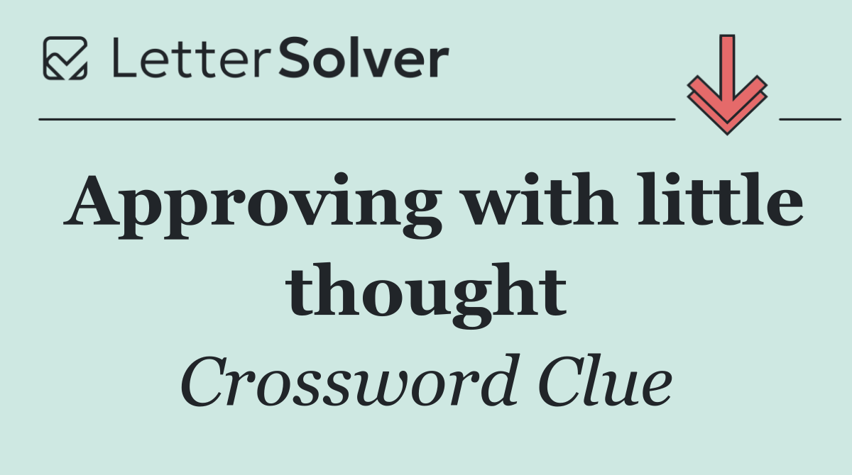 Approving with little thought