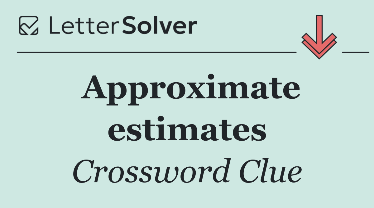 Approximate estimates