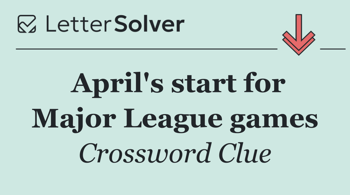 April's start for Major League games