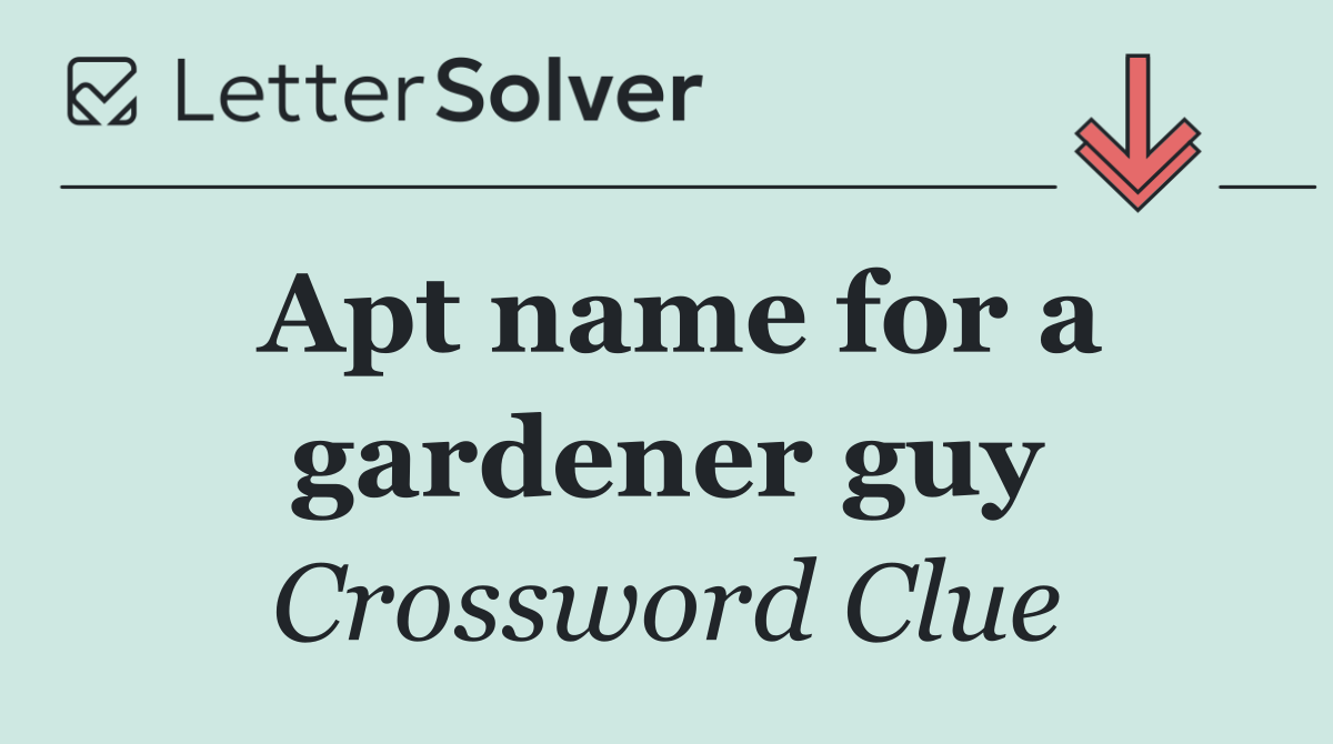 Apt name for a gardener guy