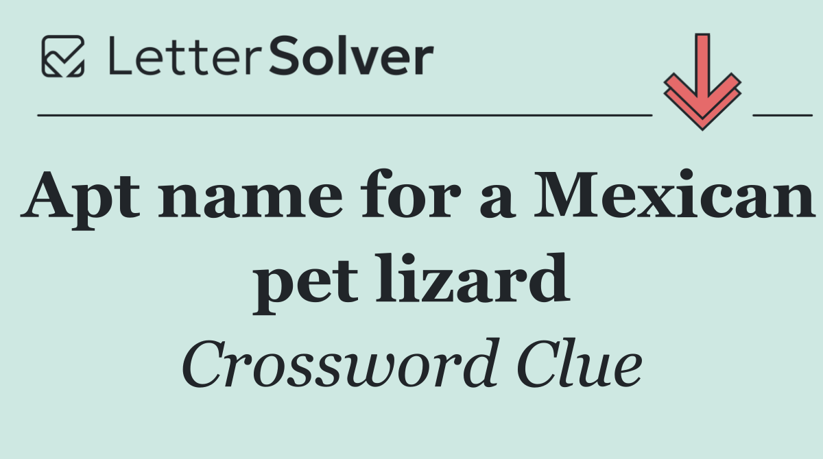 Apt name for a Mexican pet lizard