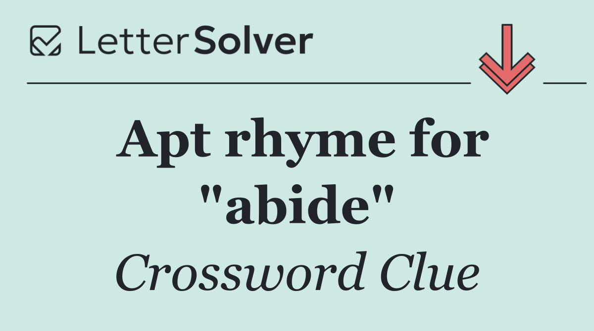Apt rhyme for "abide"