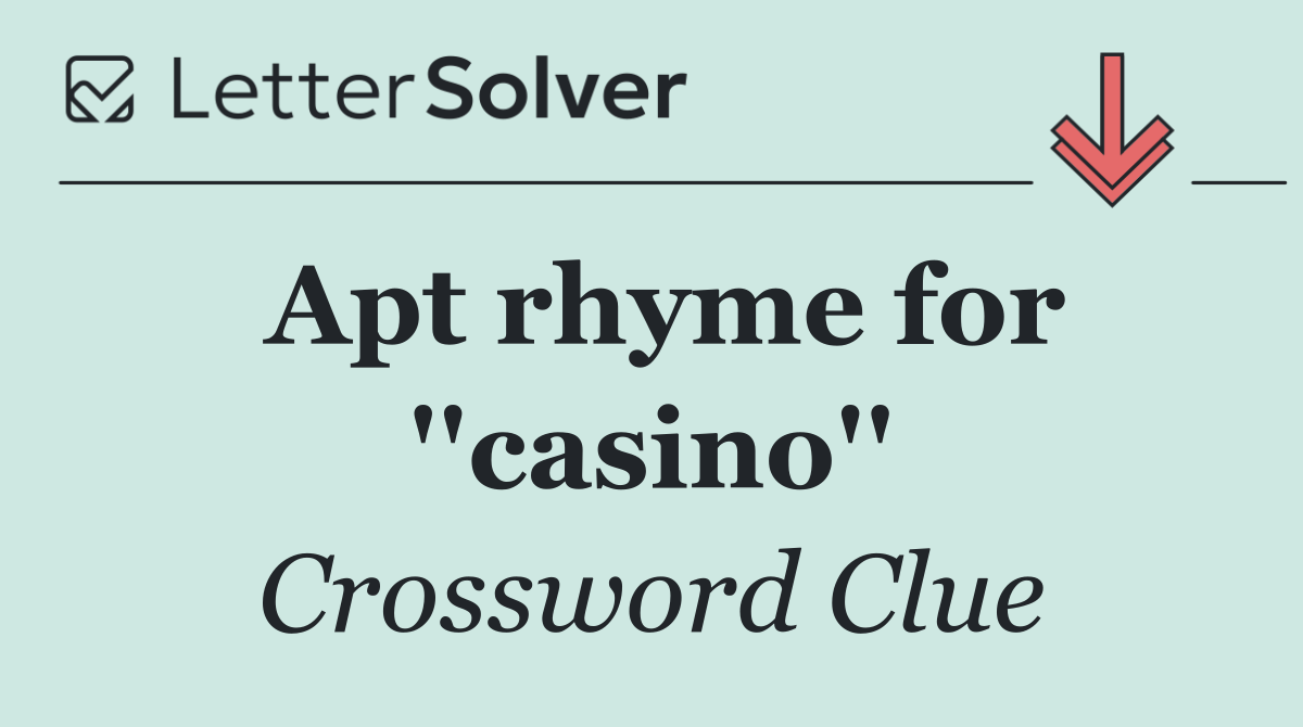 Apt rhyme for ''casino''