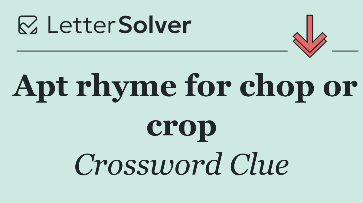 Apt rhyme for chop or crop