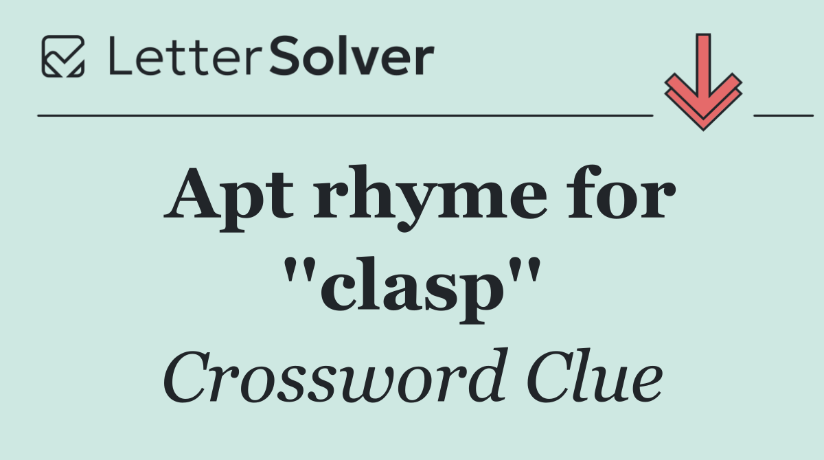 Apt rhyme for ''clasp''