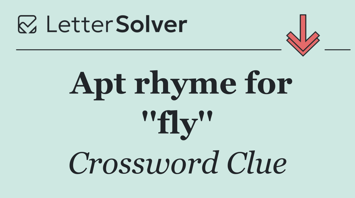 Apt rhyme for ''fly''