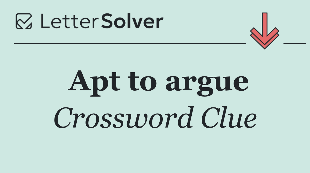 Apt to argue