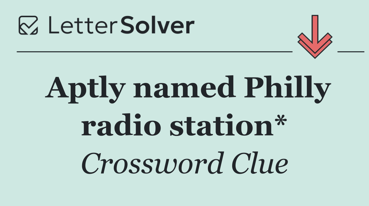 Aptly named Philly radio station*