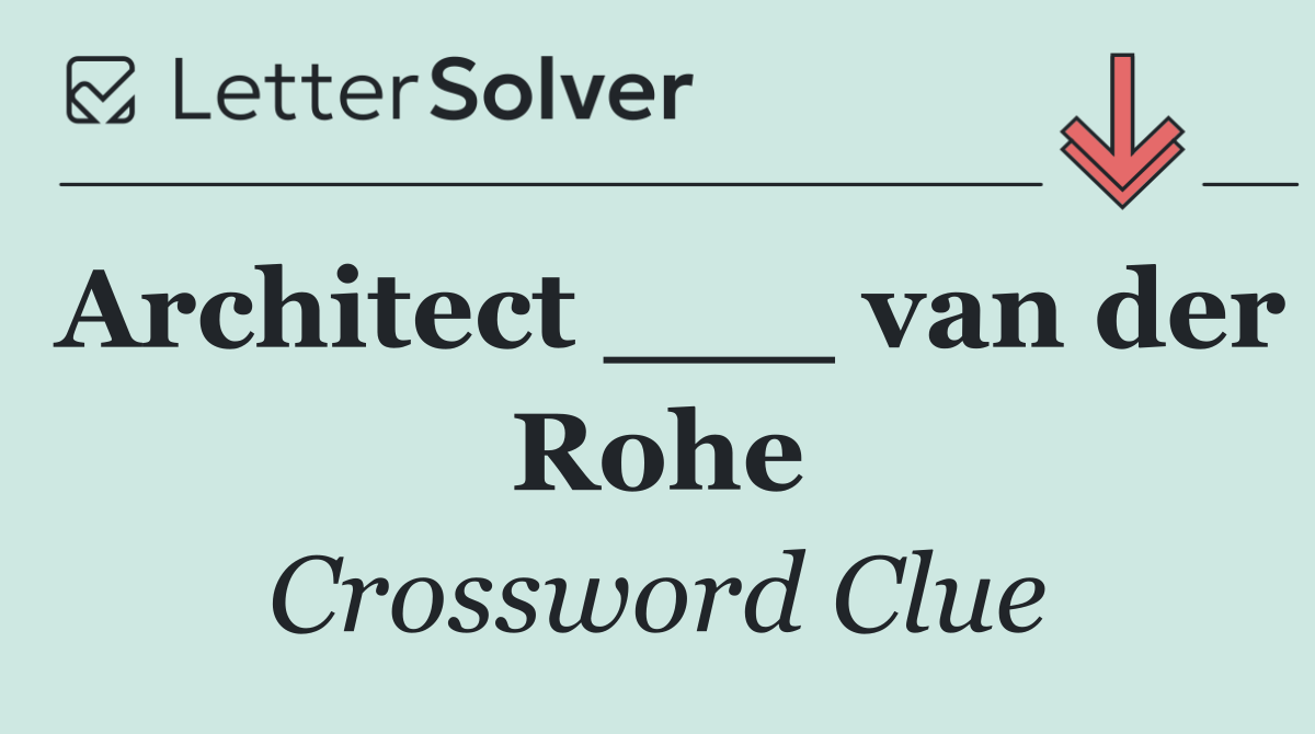 Architect ___ van der Rohe