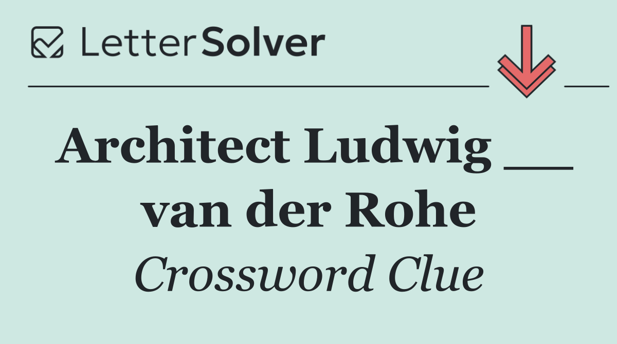 Architect Ludwig __ van der Rohe