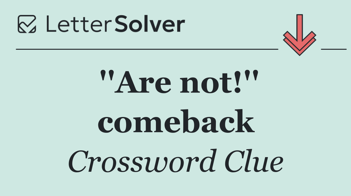 ''Are not!'' comeback