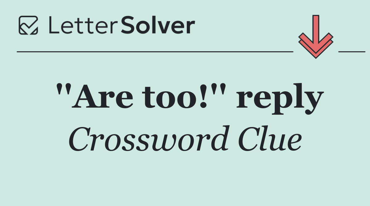 ''Are too!'' reply