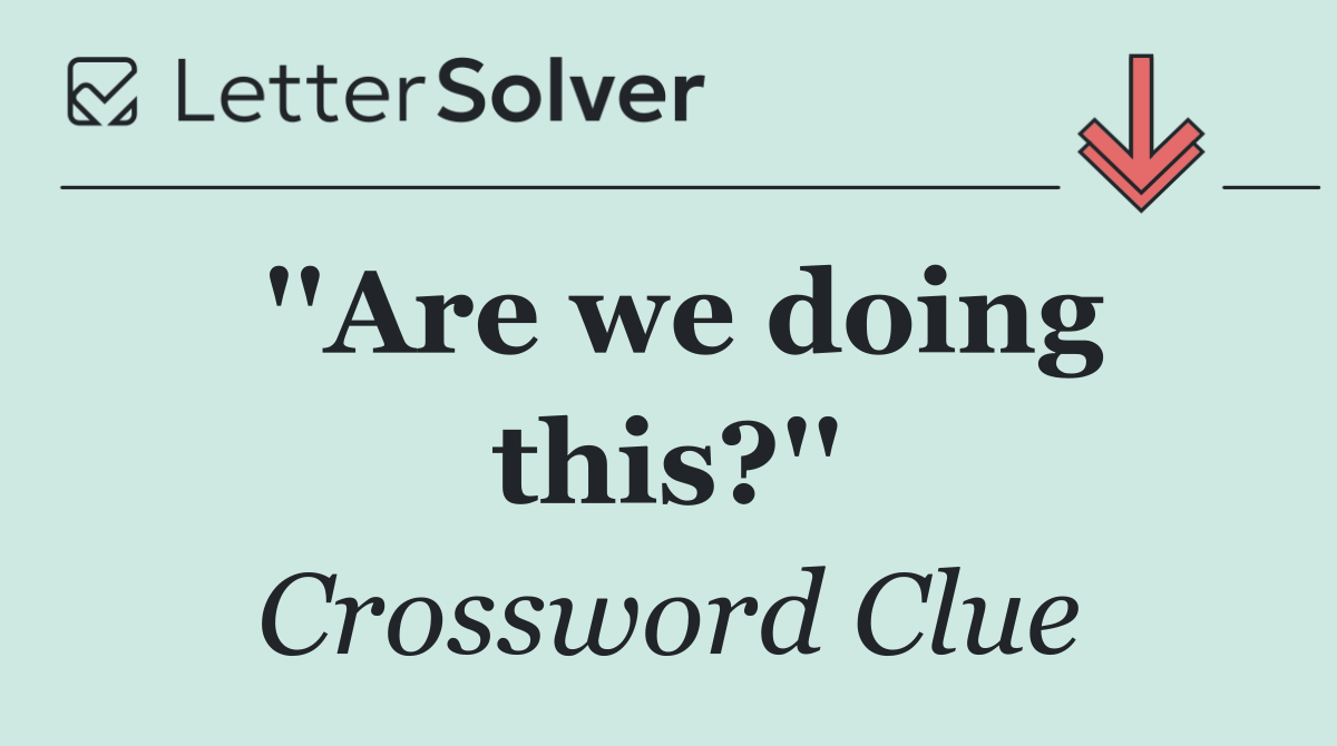 ''Are we doing this?''