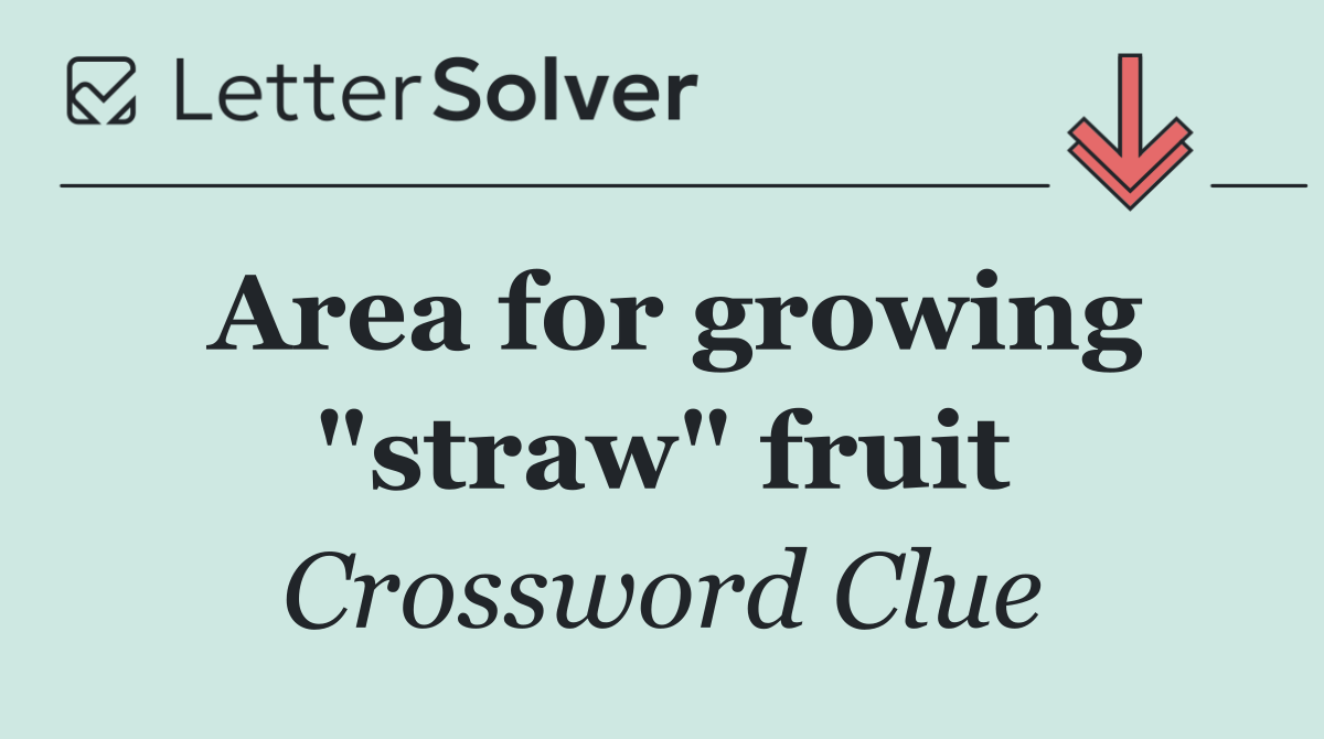 Area for growing "straw" fruit