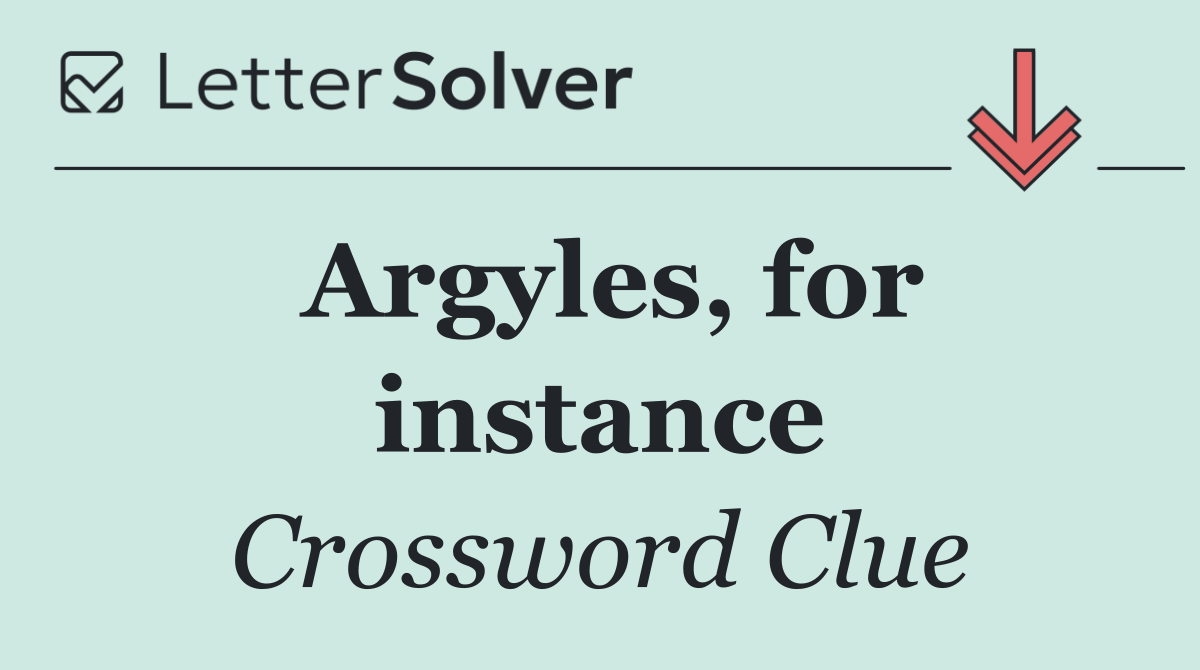 Argyles, for instance