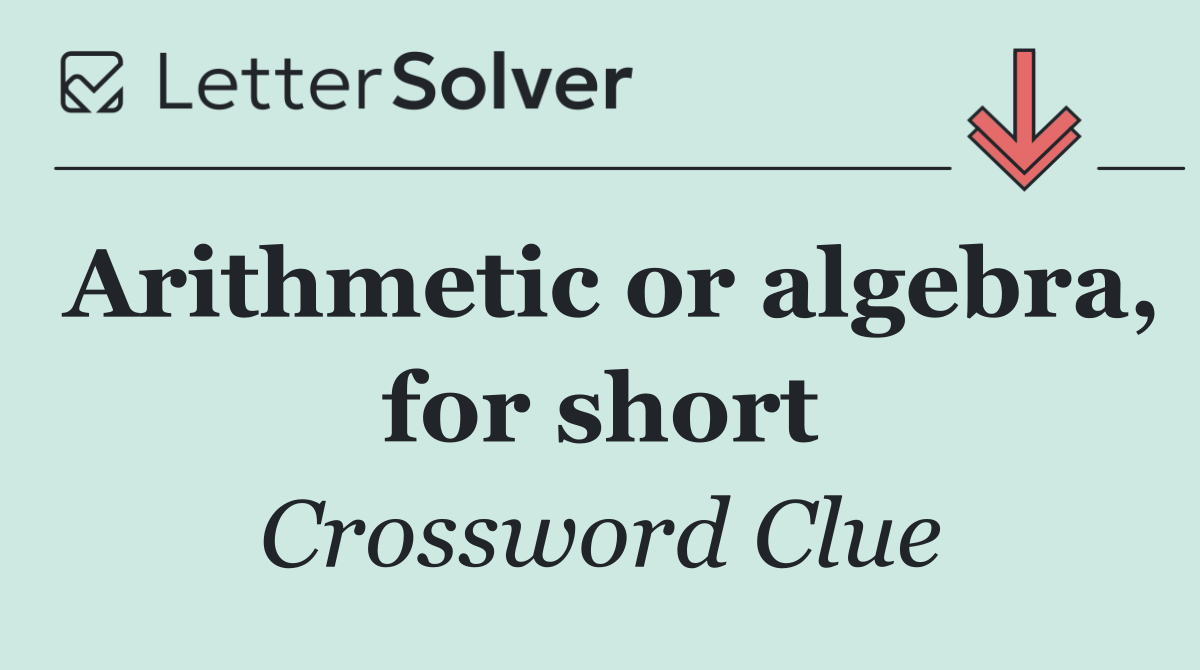 Arithmetic or algebra, for short