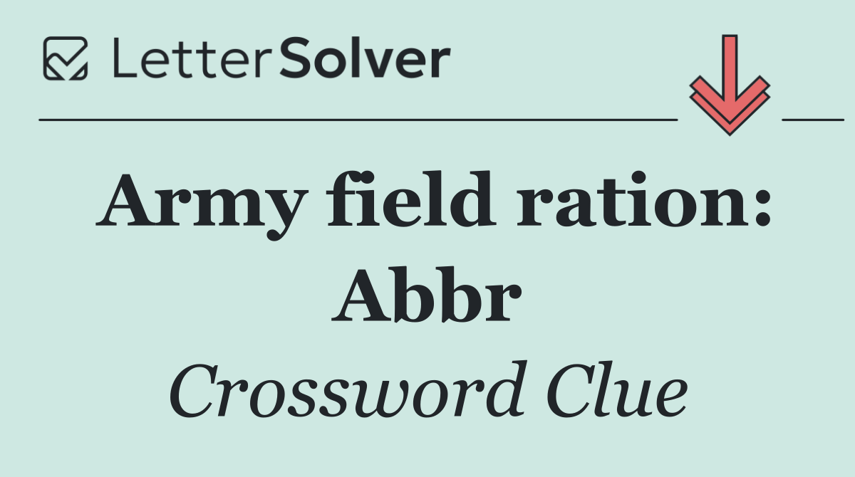 Army field ration: Abbr