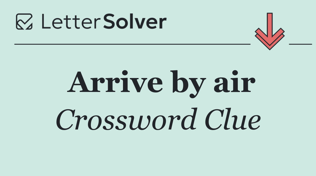 Arrive by air